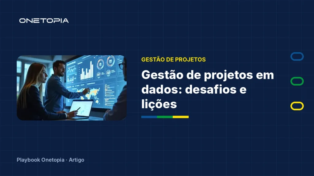 Gestão de Projetos em Dados: desafios, práticas e lições aprendidas