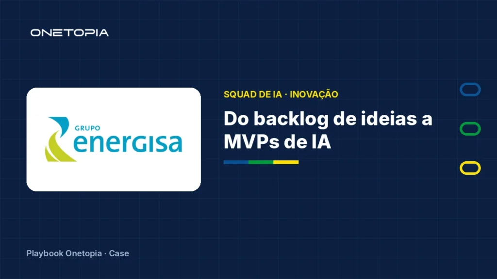 Squad de IA na Energisa: do backlog de ideias a MVPs em ciclos de 90 dias